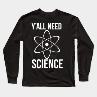 y'all need science Long Sleeve T-Shirt